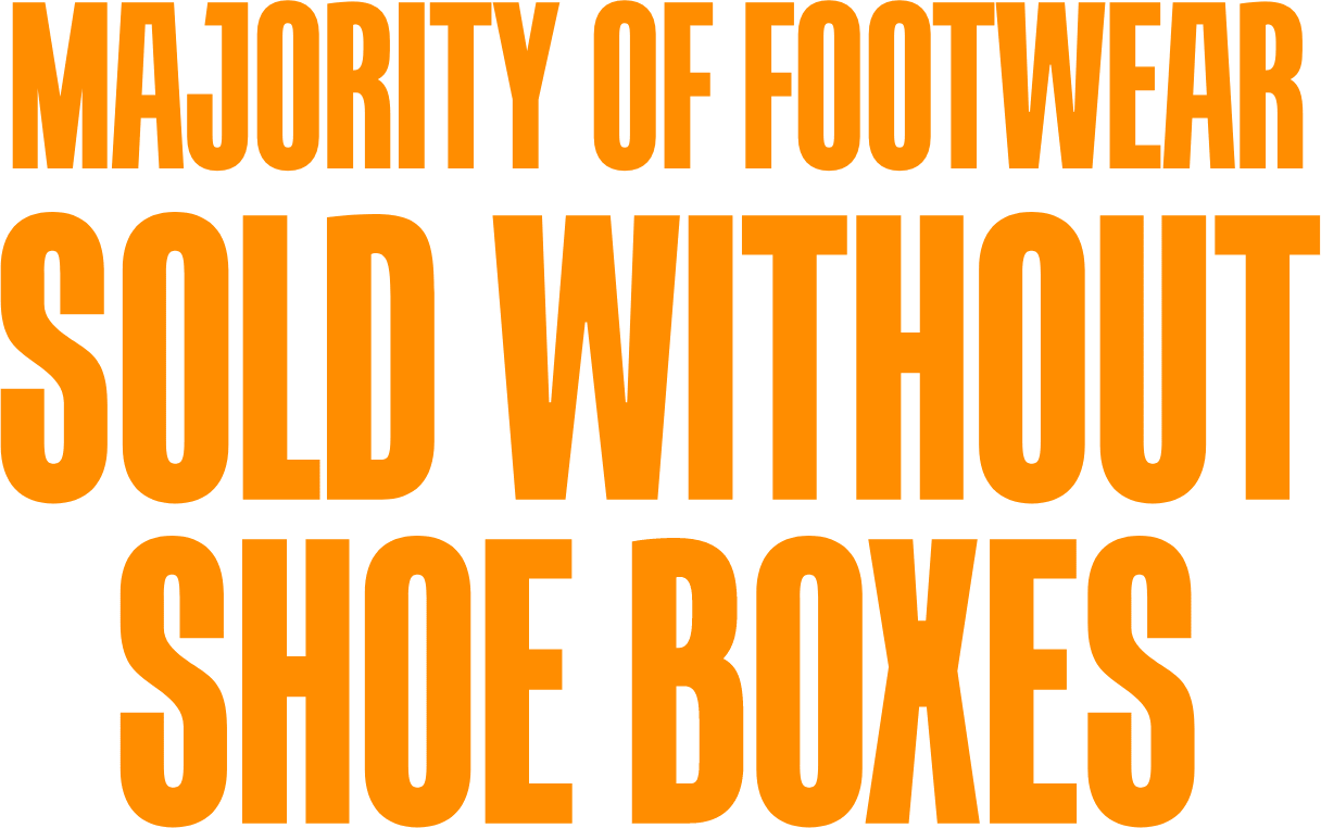 Majority of footwear sold without shoe boxes.