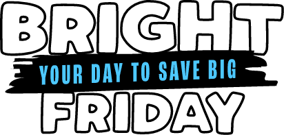 Bright Friday, Your day to save big.