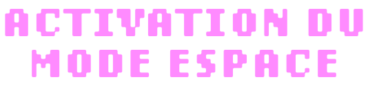 Activation du mode espace.