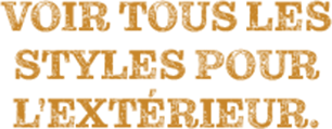 Voir tous les styles pour l'extérieur.